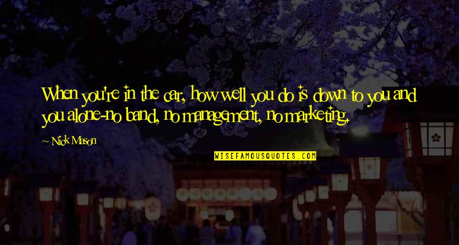 Wijckersloot Quotes By Nick Mason: When you're in the car, how well you Wijckersloot Quotes By Nick Mason: When you're in the car, how well you