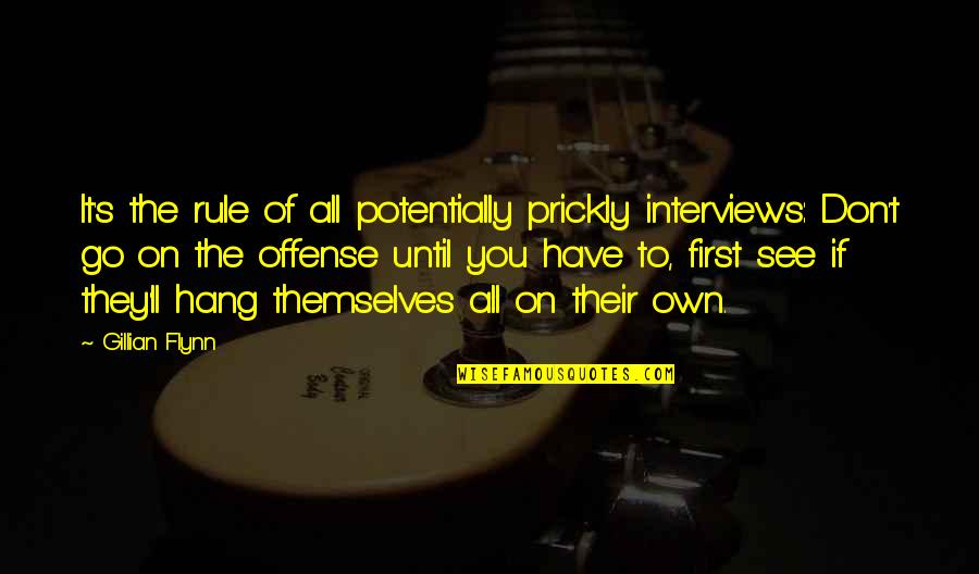 Wijckerslooth Quotes By Gillian Flynn: It's the rule of all potentially prickly interviews: Wijckerslooth Quotes By Gillian Flynn: It's the rule of all potentially prickly interviews:
