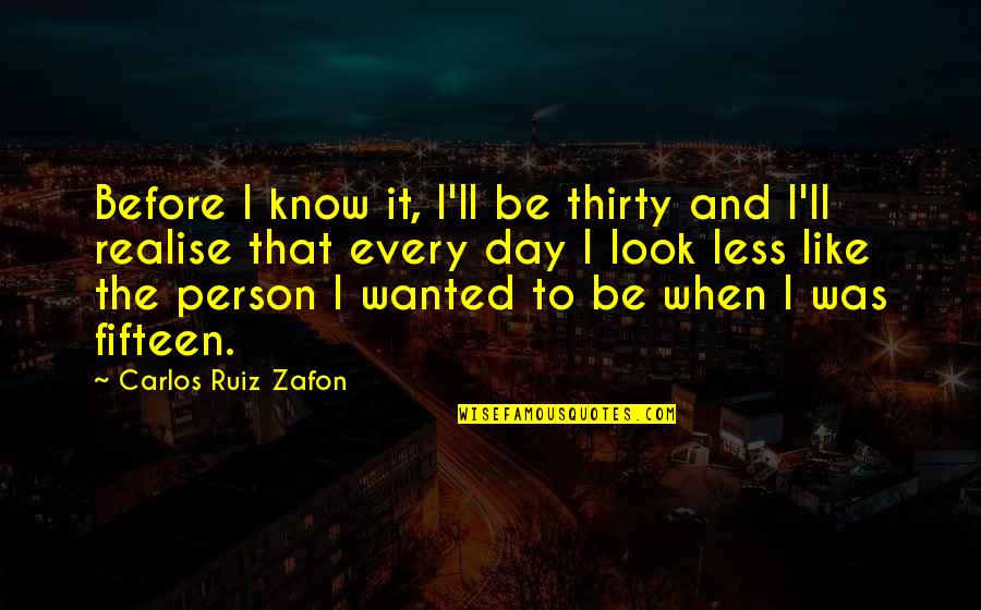 Wijdan Alsayegh Quotes By Carlos Ruiz Zafon: Before I know it, I'll be thirty and