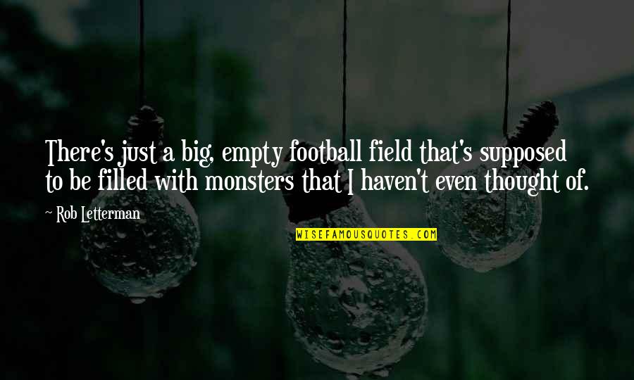 Wijekoon Chandana Quotes By Rob Letterman: There's just a big, empty football field that's Wijekoon Chandana Quotes By Rob Letterman: There's just a big, empty football field that's