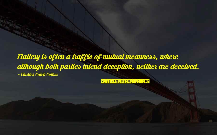 Wijeyadasa Rajapakse Quotes By Charles Caleb Colton: Flattery is often a traffic of mutual meanness, Wijeyadasa Rajapakse Quotes By Charles Caleb Colton: Flattery is often a traffic of mutual meanness,