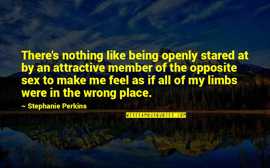 Wijeyadasa Rajapakse Quotes By Stephanie Perkins: There's nothing like being openly stared at by Wijeyadasa Rajapakse Quotes By Stephanie Perkins: There's nothing like being openly stared at by