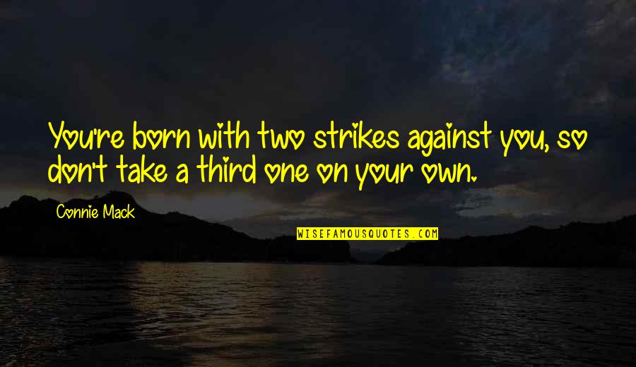 Wijitra Noree Quotes By Connie Mack: You're born with two strikes against you, so