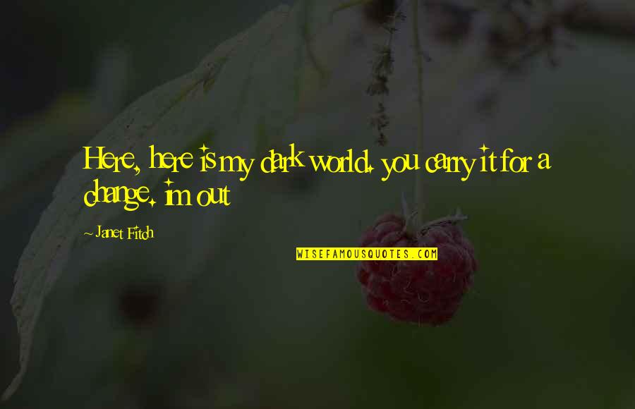 Wijitra Noree Quotes By Janet Fitch: Here, here is my dark world. you carry