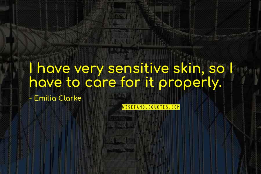 Wijlhuizen Velp Quotes By Emilia Clarke: I have very sensitive skin, so I have Wijlhuizen Velp Quotes By Emilia Clarke: I have very sensitive skin, so I have