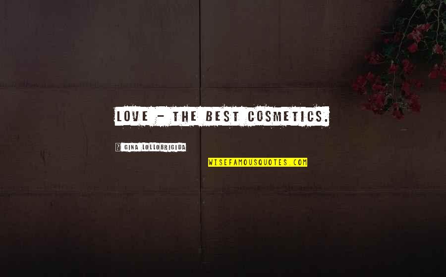 Wijnbergenstraat Quotes By Gina Lollobrigida: Love - the best cosmetics.