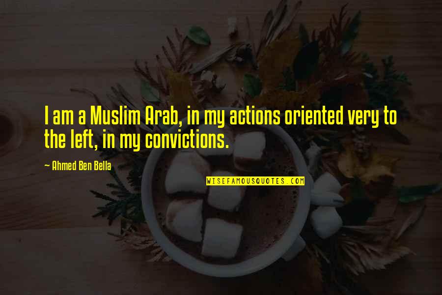 Wijnbeurs Quotes By Ahmed Ben Bella: I am a Muslim Arab, in my actions