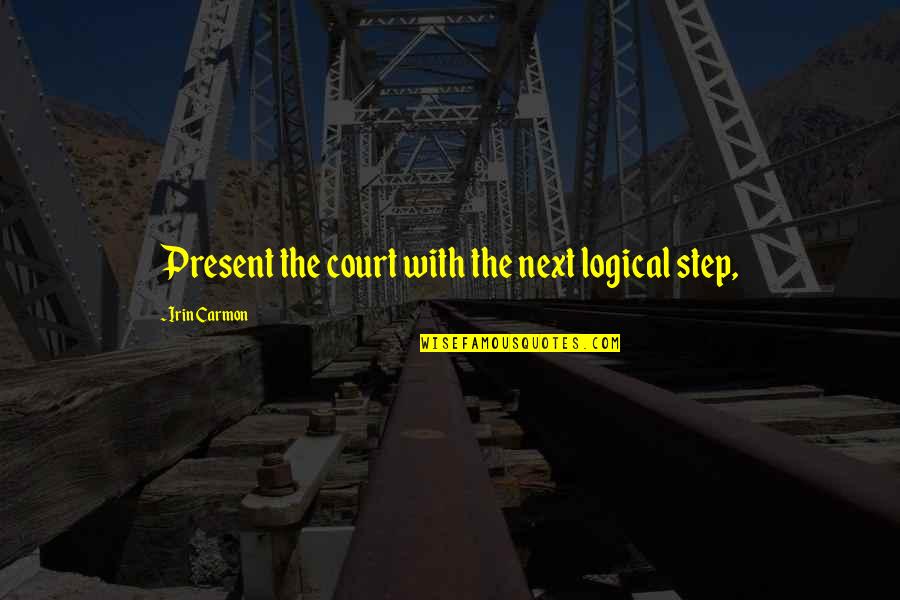Wijngaard Weebly Quotes By Irin Carmon: Present the court with the next logical step, Wijngaard Weebly Quotes By Irin Carmon: Present the court with the next logical step,