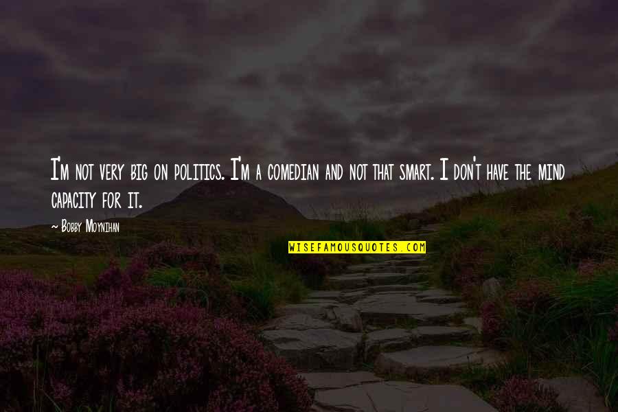Wijngaarden Bordeaux Quotes By Bobby Moynihan: I'm not very big on politics. I'm a Wijngaarden Bordeaux Quotes By Bobby Moynihan: I'm not very big on politics. I'm a