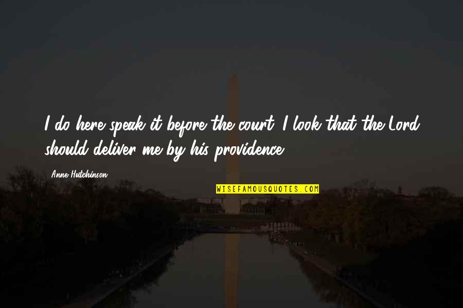 Wijsheid 9 Quotes By Anne Hutchinson: I do here speak it before the court. Wijsheid 9 Quotes By Anne Hutchinson: I do here speak it before the court.