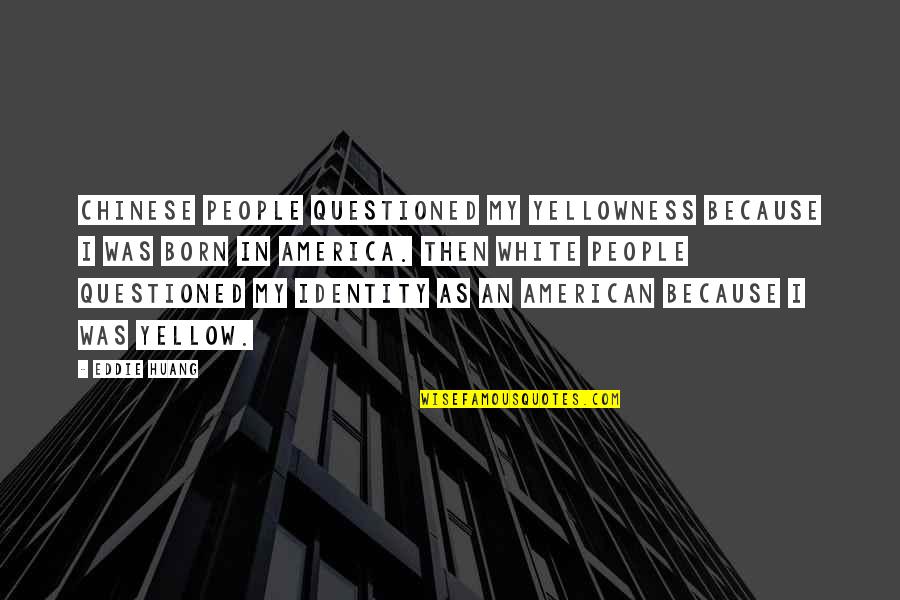 Wijsheid 9 Quotes By Eddie Huang: Chinese people questioned my yellowness because I was Wijsheid 9 Quotes By Eddie Huang: Chinese people questioned my yellowness because I was
