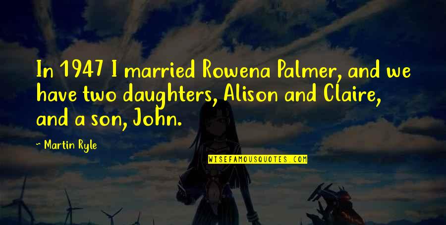 Wijsheid 9 Quotes By Martin Ryle: In 1947 I married Rowena Palmer, and we Wijsheid 9 Quotes By Martin Ryle: In 1947 I married Rowena Palmer, and we