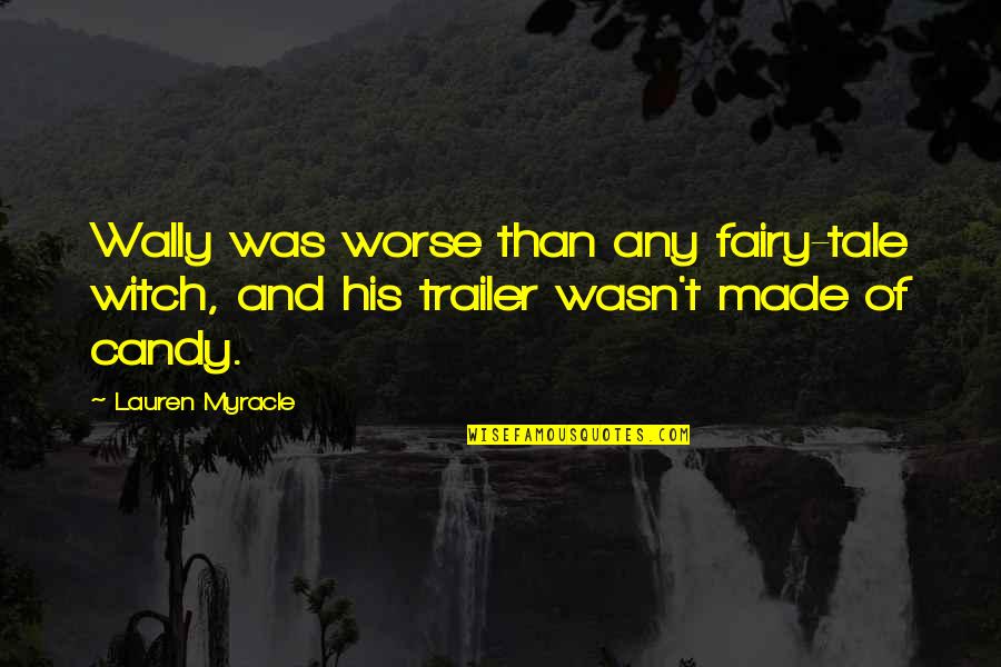 Wijsterhoeve Quotes By Lauren Myracle: Wally was worse than any fairy-tale witch, and