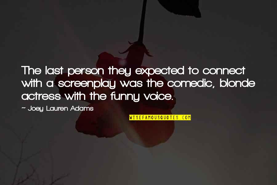 Wijze Lessen Quotes By Joey Lauren Adams: The last person they expected to connect with Wijze Lessen Quotes By Joey Lauren Adams: The last person they expected to connect with