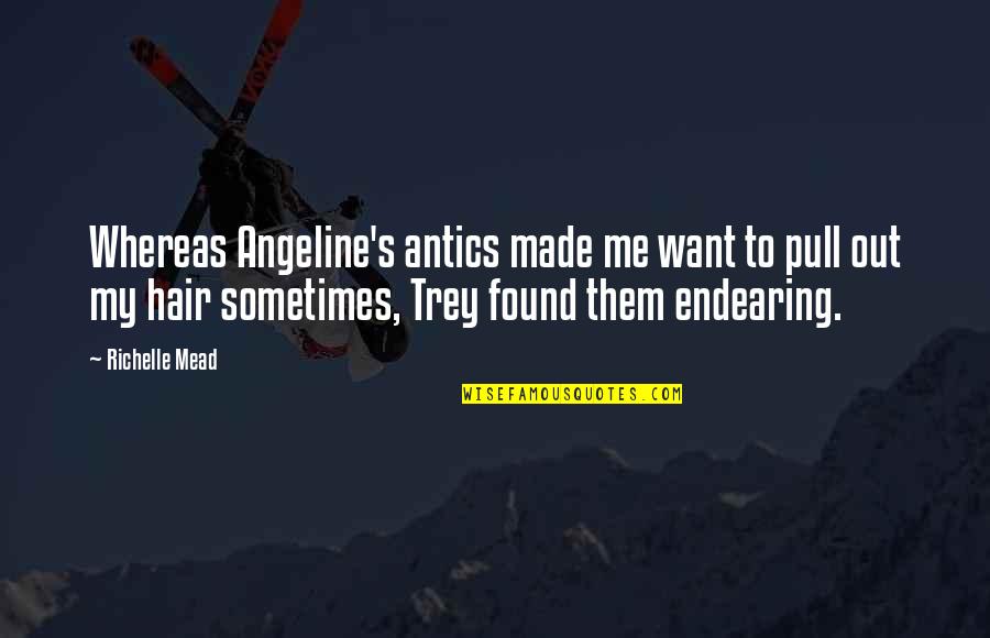 Wijze Uitspraken Quotes By Richelle Mead: Whereas Angeline's antics made me want to pull