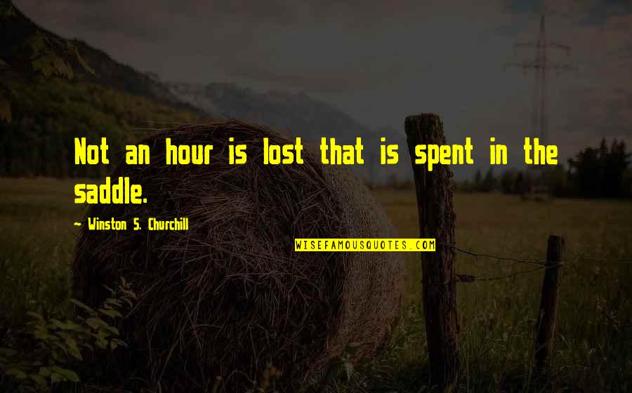 Wijze Uitspraken Quotes By Winston S. Churchill: Not an hour is lost that is spent