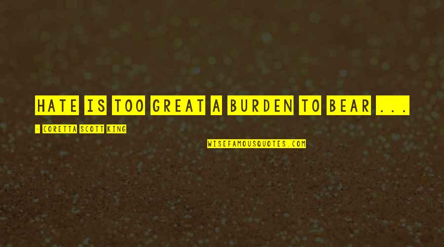 Wika Ng Kaunlaran Quotes By Coretta Scott King: Hate is too great a burden to bear