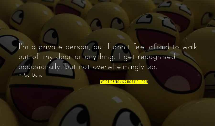 Wika Ng Pambansang Kaunlaran Quotes By Paul Dano: I'm a private person, but I don't feel Wika Ng Pambansang Kaunlaran Quotes By Paul Dano: I'm a private person, but I don't feel