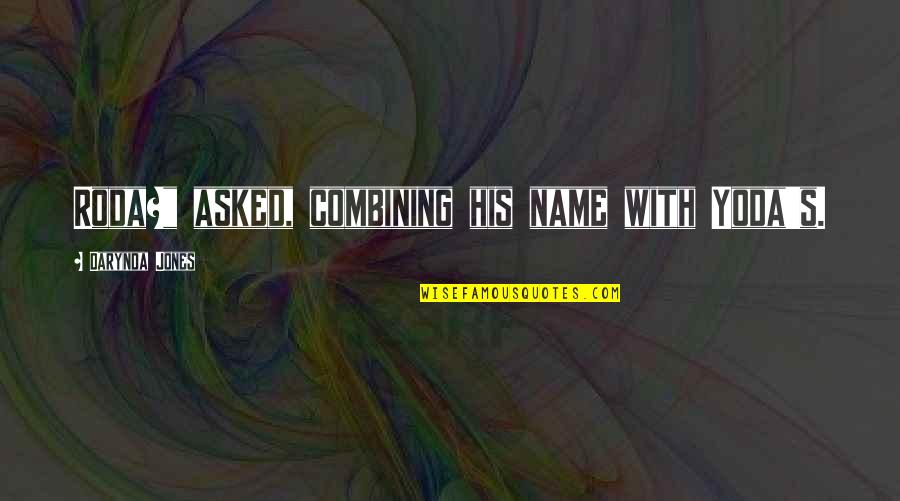 Wiked Quotes By Darynda Jones: Roda?" asked, combining his name with Yoda's. Wiked Quotes By Darynda Jones: Roda?" asked, combining his name with Yoda's.