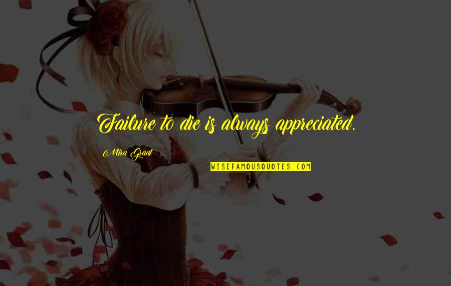 Wiked Quotes By Mira Grant: Failure to die is always appreciated. Wiked Quotes By Mira Grant: Failure to die is always appreciated.