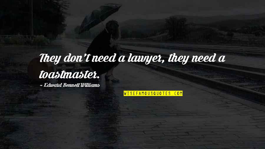Wiki Inspirational Quotes By Edward Bennett Williams: They don't need a lawyer, they need a