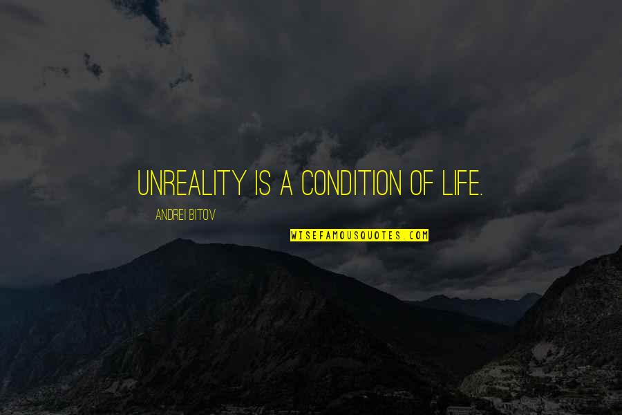 Wikileaker Quotes By Andrei Bitov: unreality is a condition of life. Wikileaker Quotes By Andrei Bitov: unreality is a condition of life.
