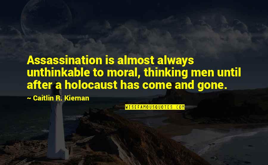 Wikileaks Funny Quotes By Caitlin R. Kiernan: Assassination is almost always unthinkable to moral, thinking