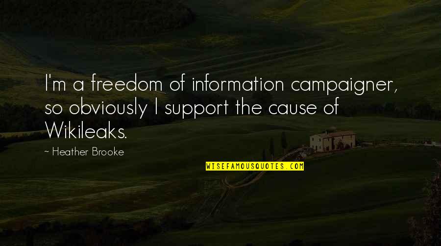 Wikileaks Quotes By Heather Brooke: I'm a freedom of information campaigner, so obviously