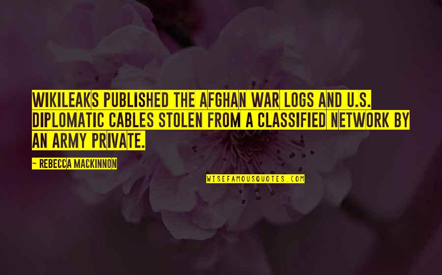 Wikileaks Quotes By Rebecca MacKinnon: WikiLeaks published the Afghan War Logs and U.S.