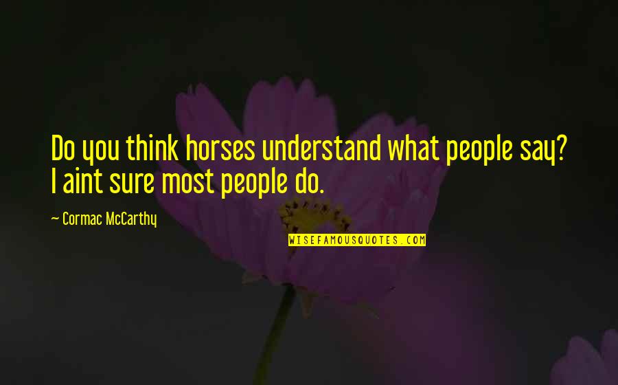 Wikileaks Website Quotes By Cormac McCarthy: Do you think horses understand what people say?