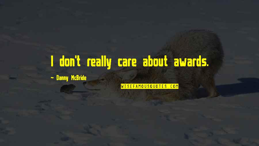 Wikipedia English Quotes By Danny McBride: I don't really care about awards.