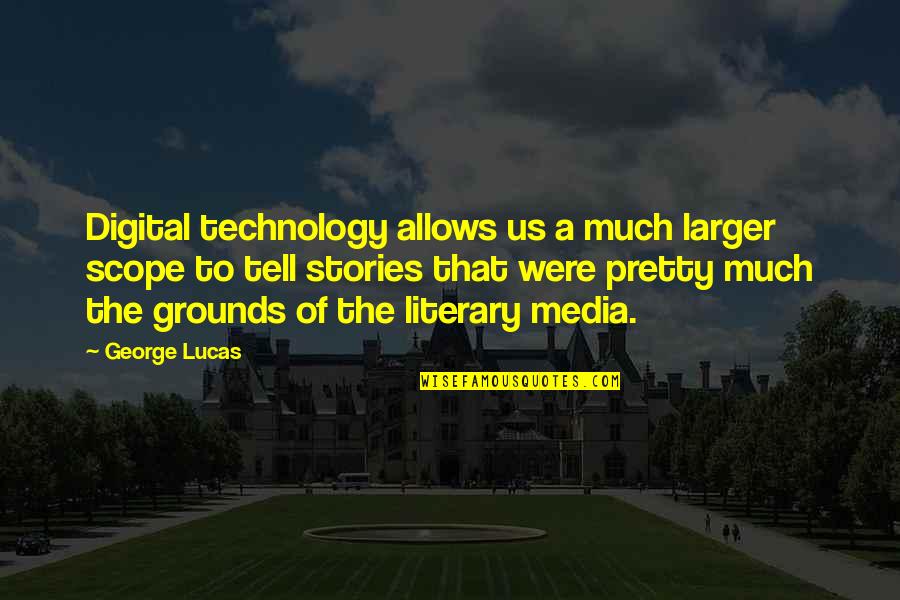 Wikipedia English Quotes By George Lucas: Digital technology allows us a much larger scope