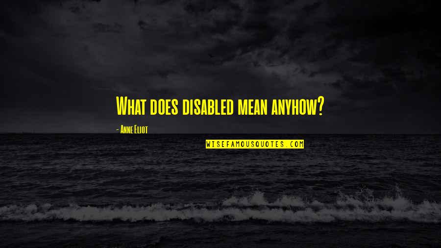 Wikipedia Famous Quotes By Anne Eliot: What does disabled mean anyhow? Wikipedia Famous Quotes By Anne Eliot: What does disabled mean anyhow?