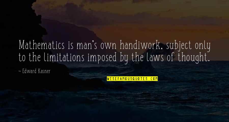 Wikipedia Voltaire Quotes By Edward Kasner: Mathematics is man's own handiwork, subject only to Wikipedia Voltaire Quotes By Edward Kasner: Mathematics is man's own handiwork, subject only to