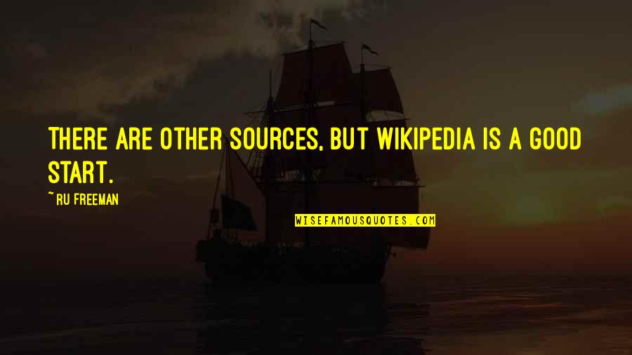 Wikipedia'd Quotes By Ru Freeman: There are other sources, but Wikipedia is a