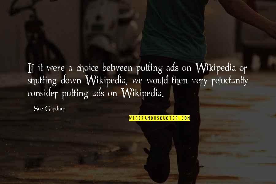 Wikipedia'd Quotes By Sue Gardner: If it were a choice between putting ads Wikipedia'd Quotes By Sue Gardner: If it were a choice between putting ads