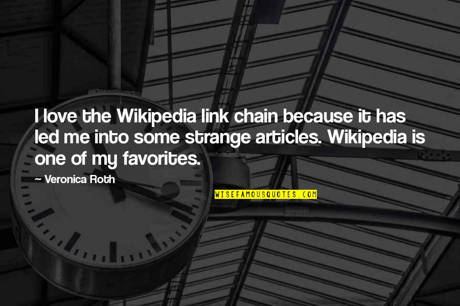 Wikipedia'd Quotes By Veronica Roth: I love the Wikipedia link chain because it Wikipedia'd Quotes By Veronica Roth: I love the Wikipedia link chain because it
