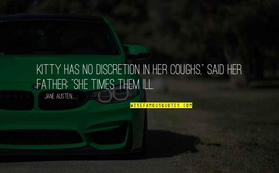 Wikipediadrudge Quotes By Jane Austen: Kitty has no discretion in her coughs," said