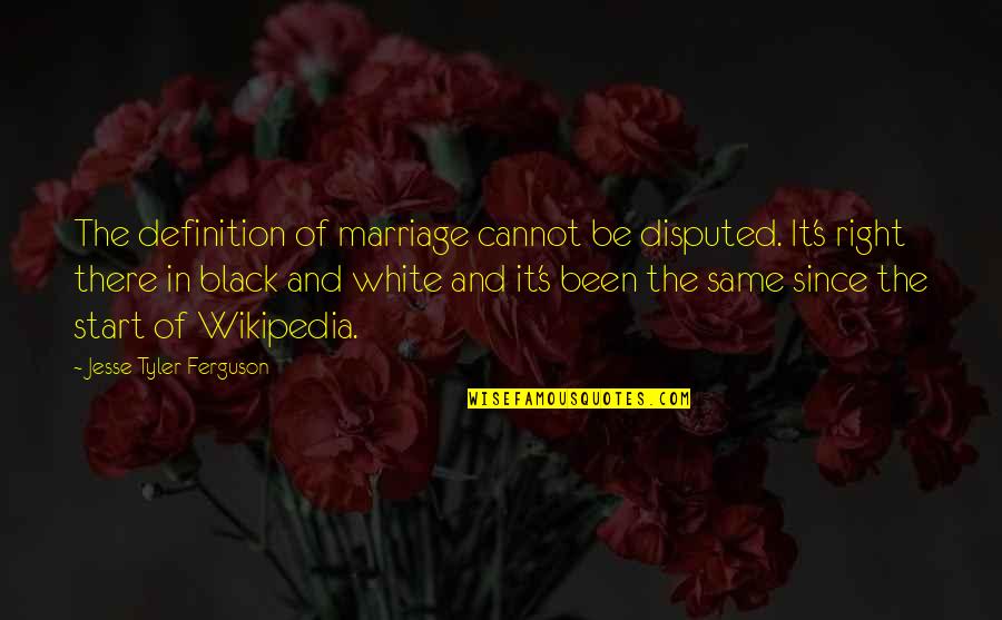 Wikipedia's Quotes By Jesse Tyler Ferguson: The definition of marriage cannot be disputed. It's