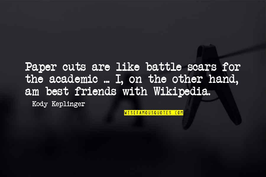 Wikipedia's Quotes By Kody Keplinger: Paper cuts are like battle scars for the