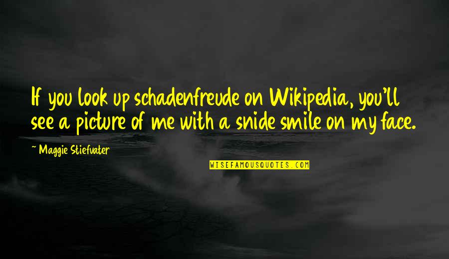 Wikipedia's Quotes By Maggie Stiefvater: If you look up schadenfreude on Wikipedia, you'll