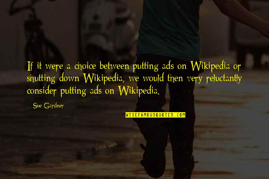 Wikipedia's Quotes By Sue Gardner: If it were a choice between putting ads