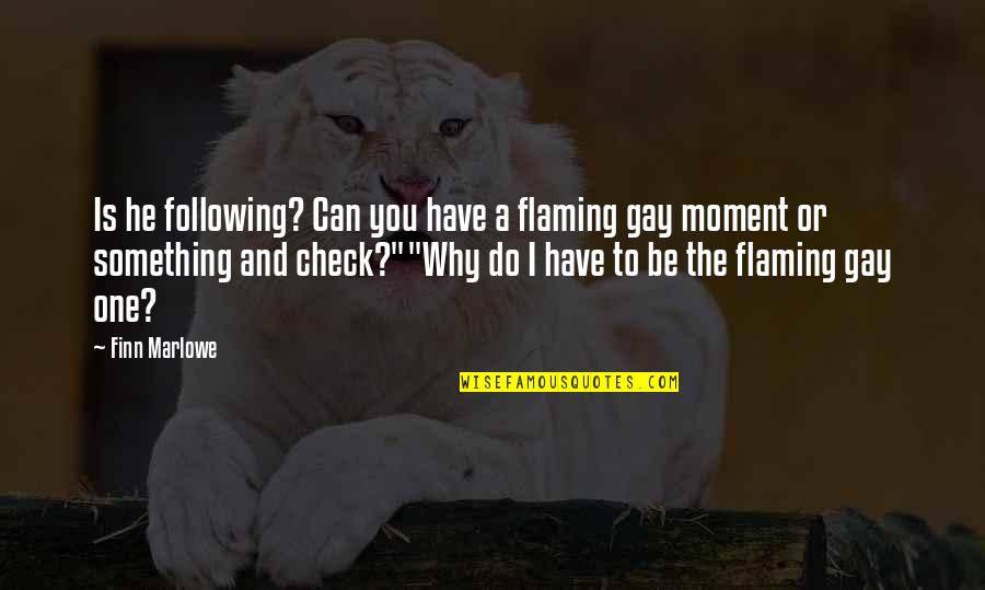 Wiklund And Bond Quotes By Finn Marlowe: Is he following? Can you have a flaming Wiklund And Bond Quotes By Finn Marlowe: Is he following? Can you have a flaming