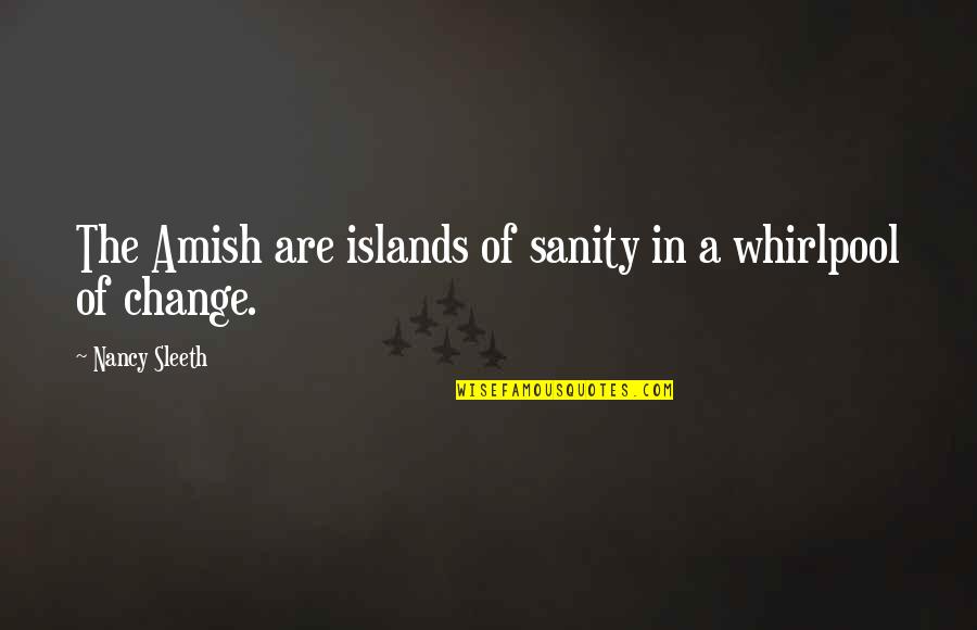 Wiklund And Bond Quotes By Nancy Sleeth: The Amish are islands of sanity in a Wiklund And Bond Quotes By Nancy Sleeth: The Amish are islands of sanity in a