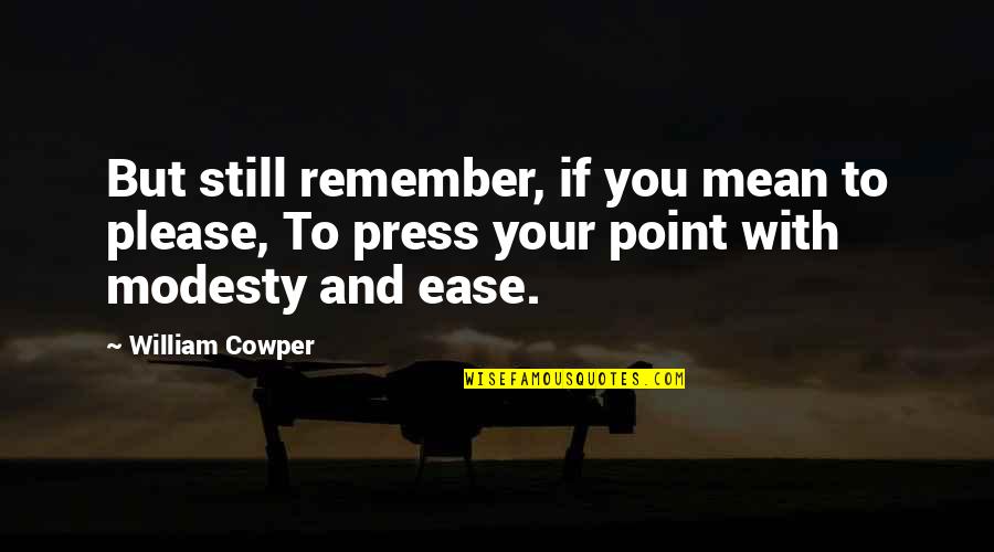 Wiklund Ave Quotes By William Cowper: But still remember, if you mean to please,