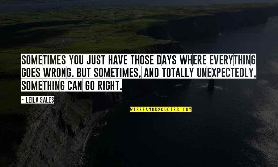 Wil Francis Quotes By Leila Sales: Sometimes you just have those days where everything