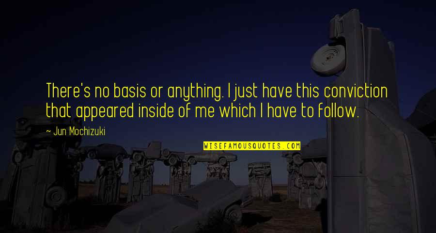 Wil Haygood Quotes By Jun Mochizuki: There's no basis or anything. I just have