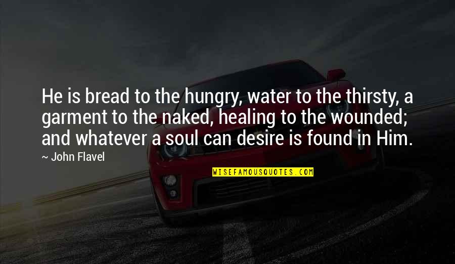 Wil Myers Quotes By John Flavel: He is bread to the hungry, water to Wil Myers Quotes By John Flavel: He is bread to the hungry, water to