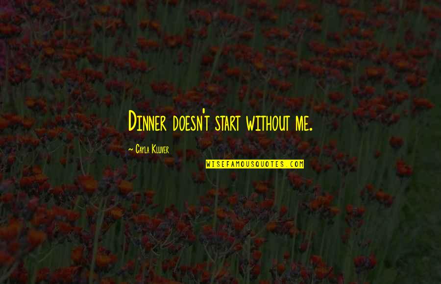 Wil Smith Quotes By Cayla Kluver: Dinner doesn't start without me.