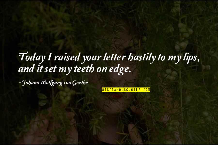 Wil160 9240 Quotes By Johann Wolfgang Von Goethe: Today I raised your letter hastily to my Wil160 9240 Quotes By Johann Wolfgang Von Goethe: Today I raised your letter hastily to my